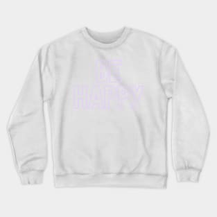 Be Happy Crewneck Sweatshirt